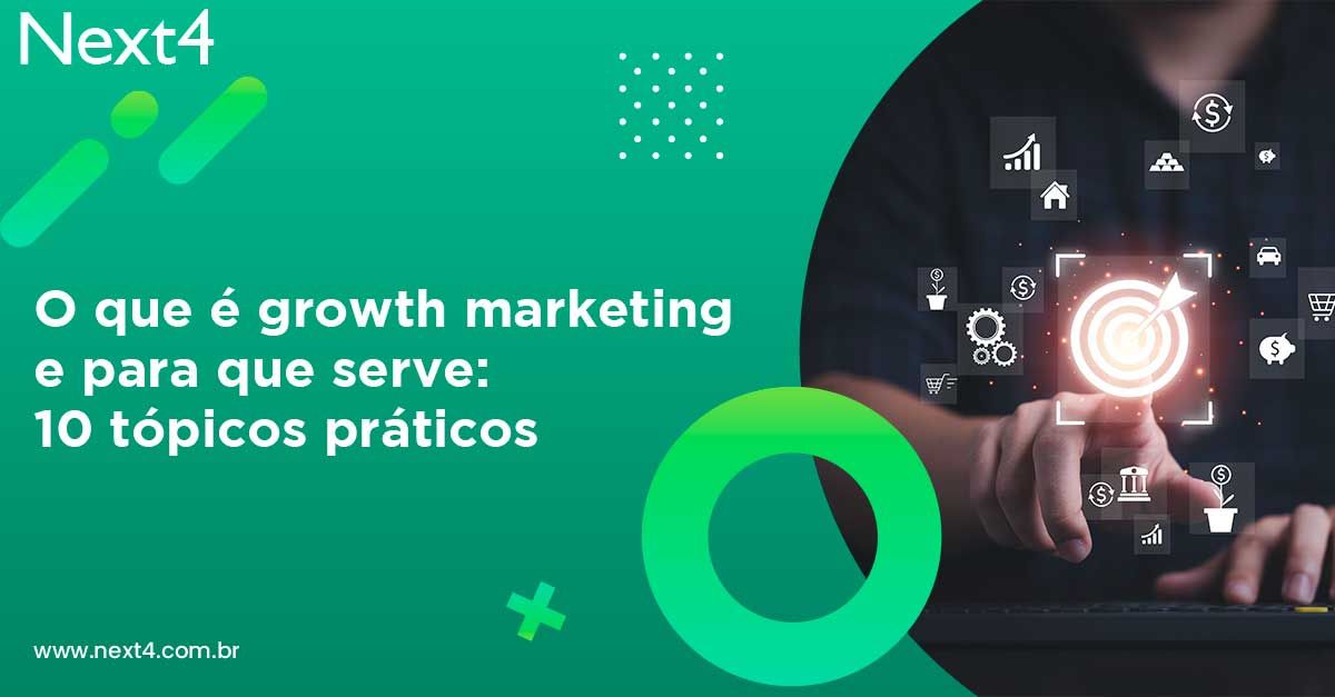 O que é growth marketing e para que serve: 10 tópicos práticos