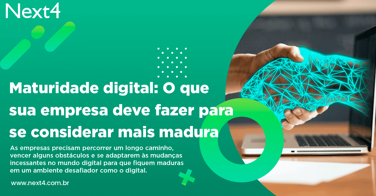 Maturidade digital: O que sua empresa deve fazer para se considerar mais madura digitalmente?