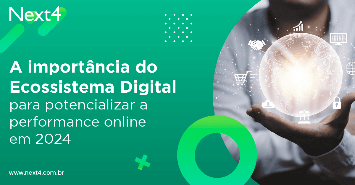 A importância do Ecossistema Digital para potencializar a performance online em 2024