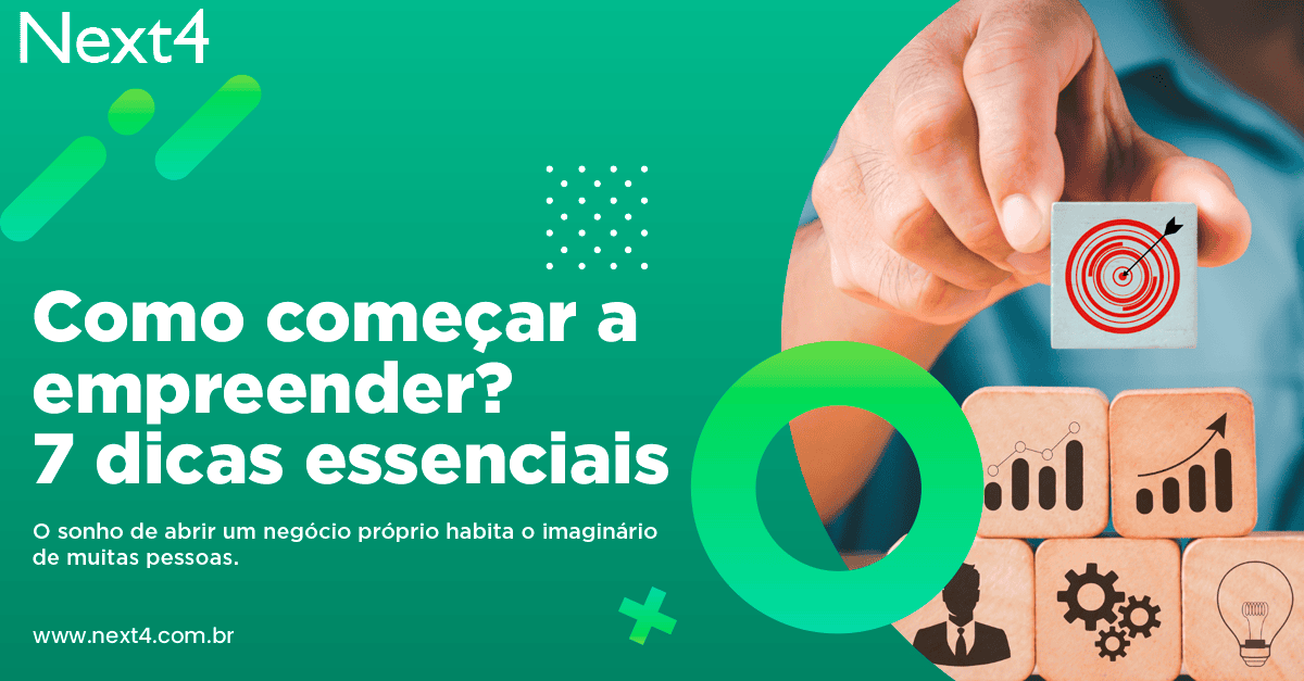 Como começar a empreender? 7 dicas essenciais